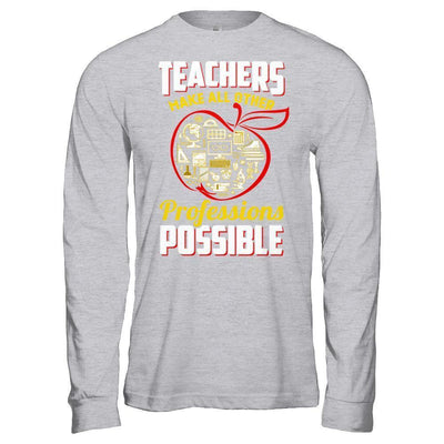 Teacher Make All Other Professions Possible-T-Shirt & Hoodie-Long Sleeve T-Shirt-Sport Grey