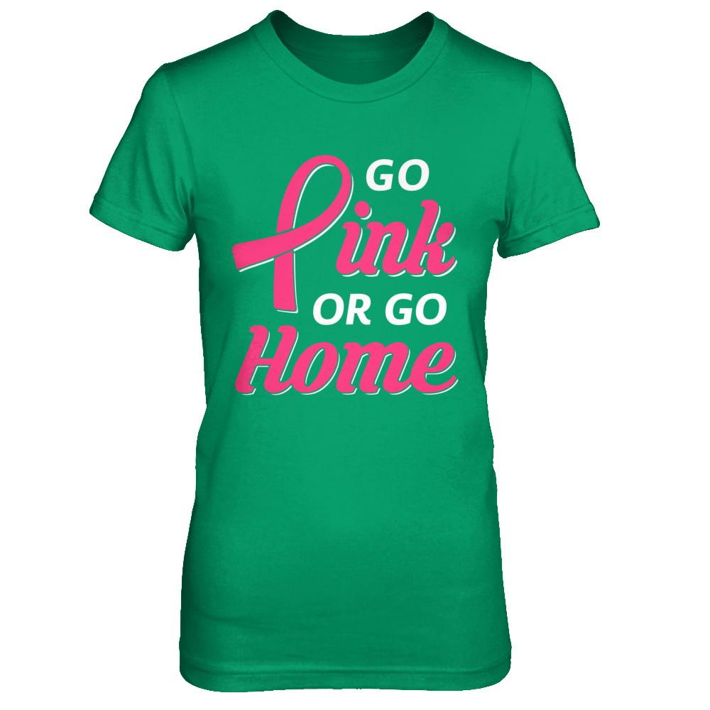 Go Pink Or Go Home Breast Cancer Awareness Month-T-Shirt & Hoodie-Women's T-Shirt-Irish Green