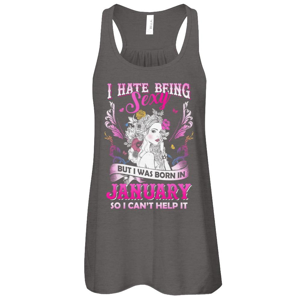 I Hate Being Sexy But I Was Born In January Birthday-T-Shirt & Tank Top-