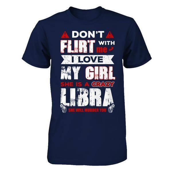 Don't Flirt With Me I Love My Girl She Is A Crazy Libra-T-Shirt & Hoodie-Classic T-Shirt-Navy