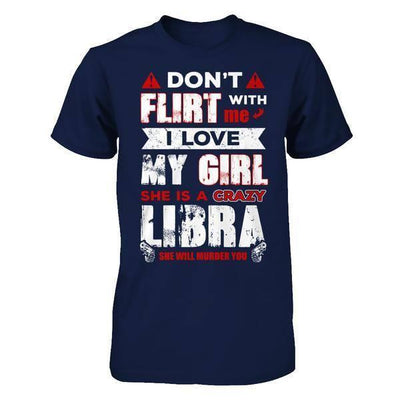 Don't Flirt With Me I Love My Girl She Is A Crazy Libra-T-Shirt & Hoodie-Classic T-Shirt-Navy