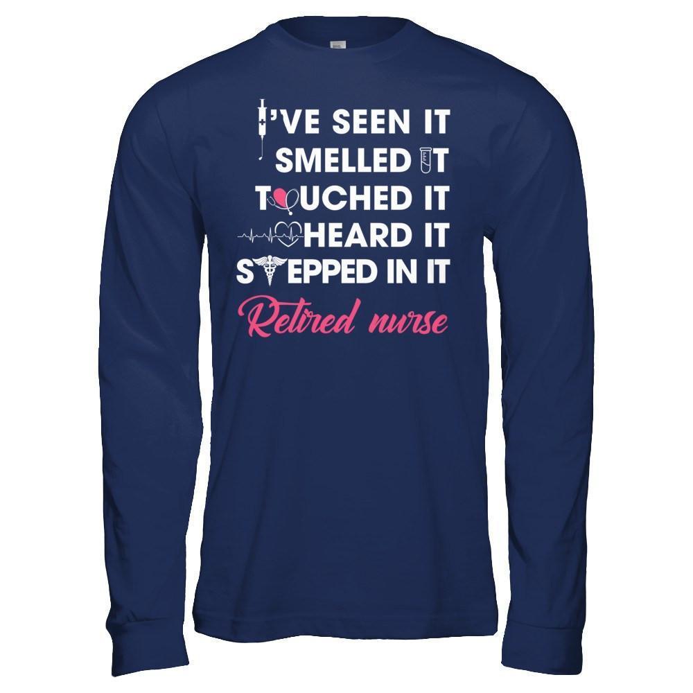 I've Seen It Smelled It Touched It Retried Nurse-T-Shirt & Hoodie-Long Sleeve T-Shirt-Navy