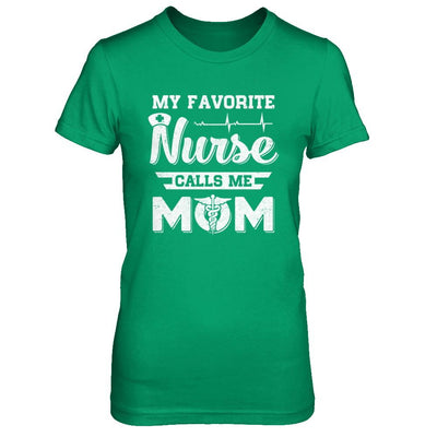 My Favorite Nurse Calls Me Mom Mothers Day Gift-T-Shirt & Hoodie-Women's T-Shirt-Irish Green