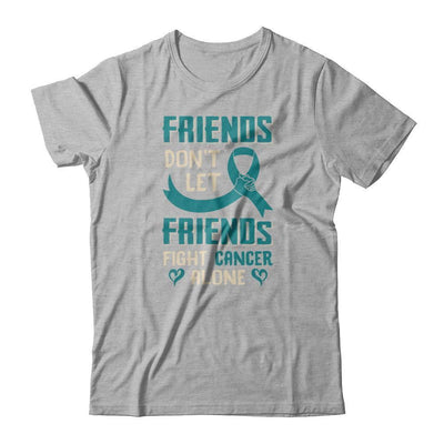 Friends Don't Let Friends Fight Cancer Alone Teal Awareness-T-Shirt & Tank Top-Premium T-Shirt-Heather Gray