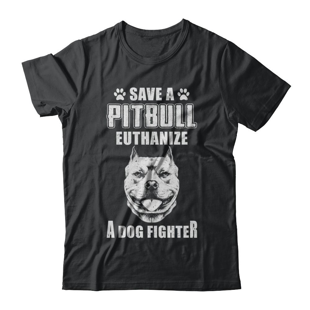 Save A Pit Bull Euthanize A Dog Fighter Rescue Dog-T-Shirt & Hoodie-Classic T-Shirt-Black
