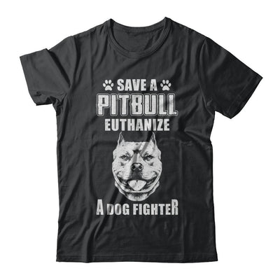 Save A Pit Bull Euthanize A Dog Fighter Rescue Dog-T-Shirt & Hoodie-Classic T-Shirt-Black