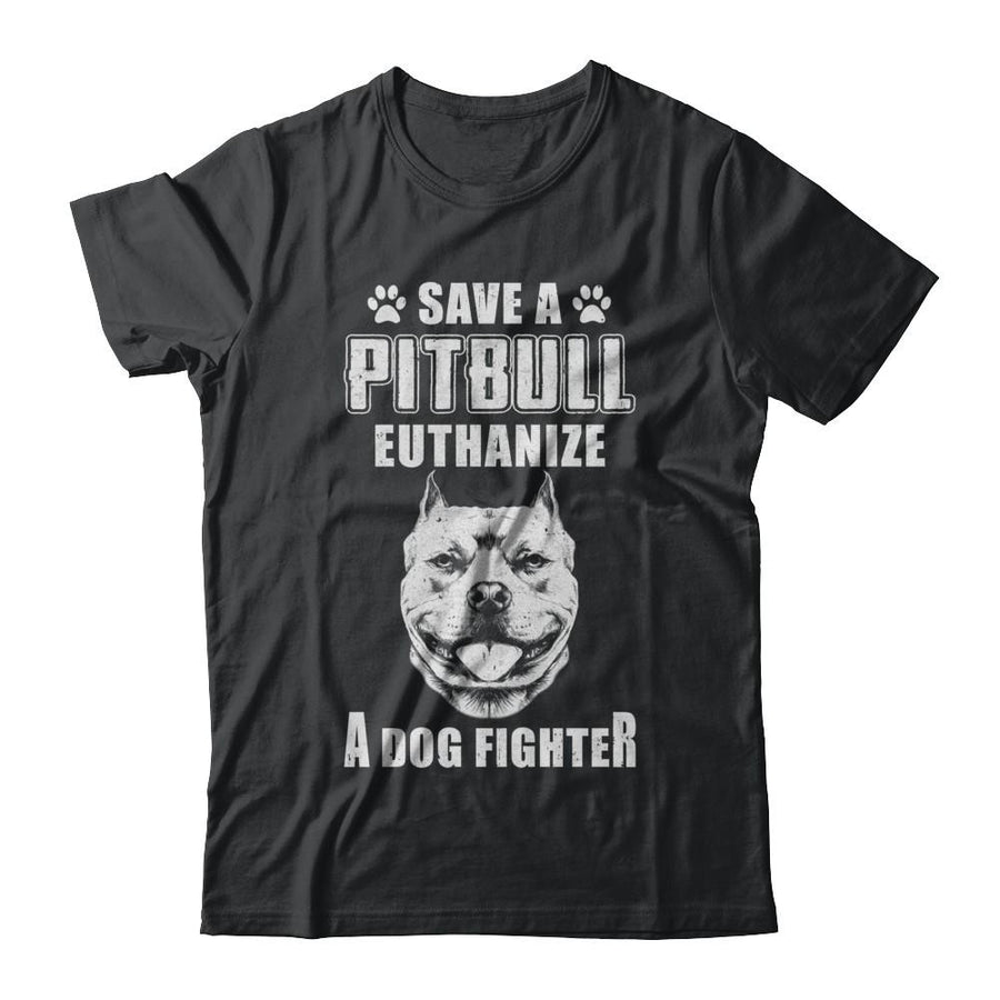 Save A Pit Bull Euthanize A Dog Fighter Rescue Dog-T-Shirt & Hoodie-Classic T-Shirt-Black