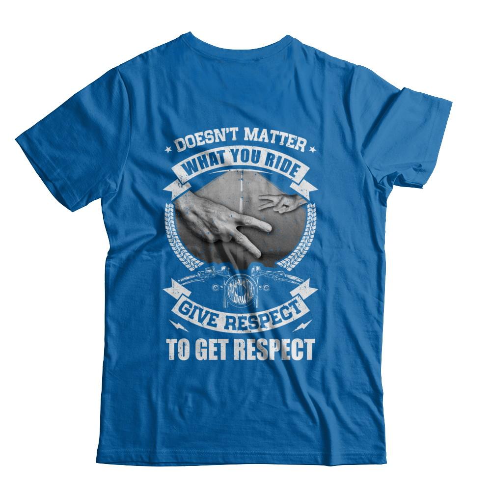 Doesn't Matter What You Ride Give Respect To Get Respect-T-Shirt & Hoodie-Classic T-Shirt-Royal