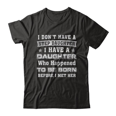 I Don't Have A Step Daughter I Have A Daughter Dad Mom-T-Shirt & Hoodie-