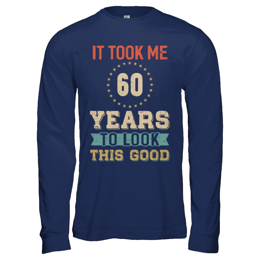 Vintage 60Th Birthday Took Me 60 Years Old Look This Good-T-Shirt & Hoodie-Long Sleeve T-Shirt-Navy