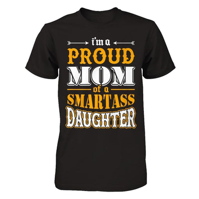 I'm A Proud Mom Of A Smartass Daughter-T-Shirt & Hoodie-Premium T-Shirt-Black