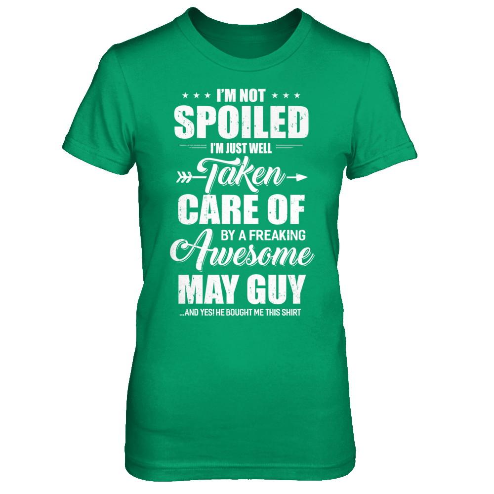 I Am Not Spoiled Just Well Taken Care Of May Guy-T-Shirt & Hoodie-Women's T-Shirt-Irish Green