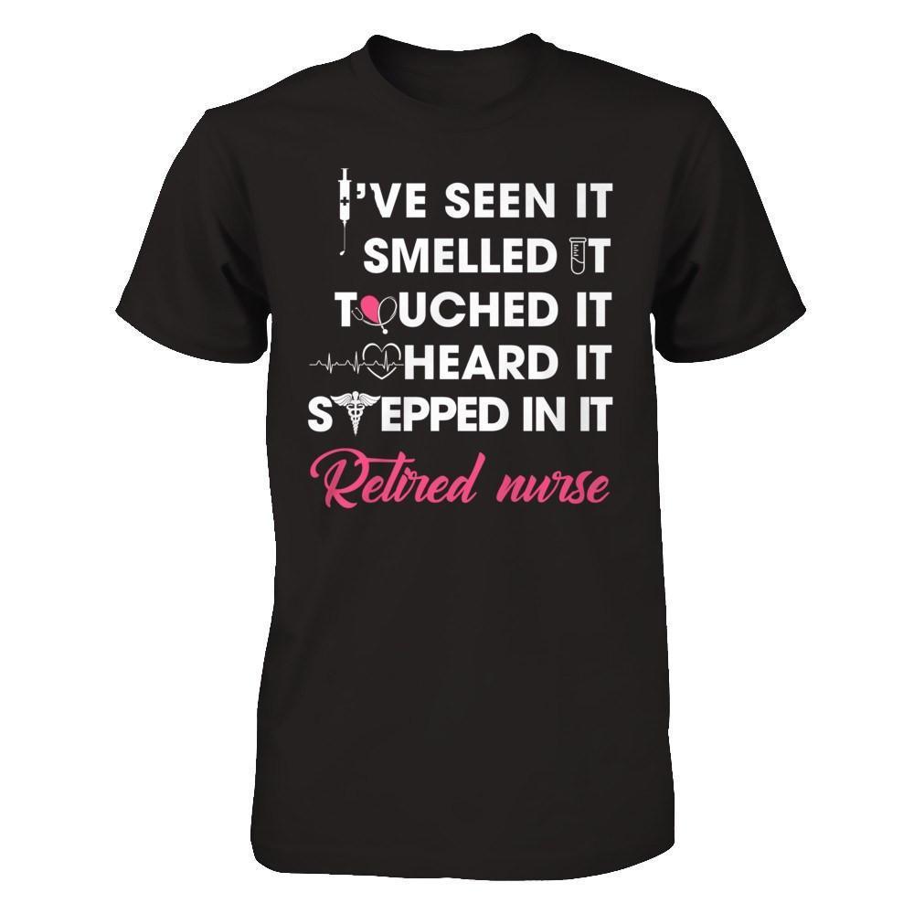 I've Seen It Smelled It Touched It Retried Nurse-T-Shirt & Hoodie-Premium T-Shirt-Black