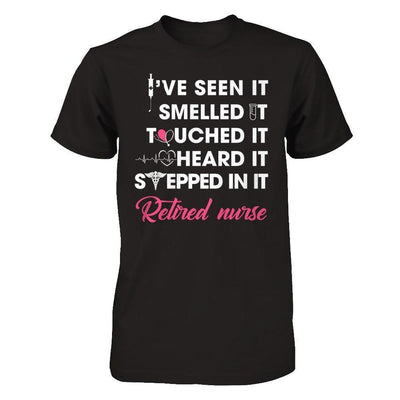 I've Seen It Smelled It Touched It Retried Nurse-T-Shirt & Hoodie-Premium T-Shirt-Black
