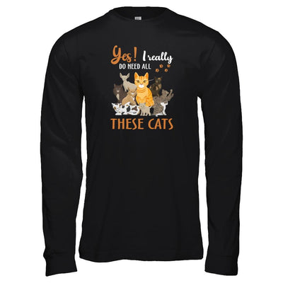 Yes I Really Do Need All These Cats-T-Shirt & Tank Top-Long Sleeve T-Shirt-Black