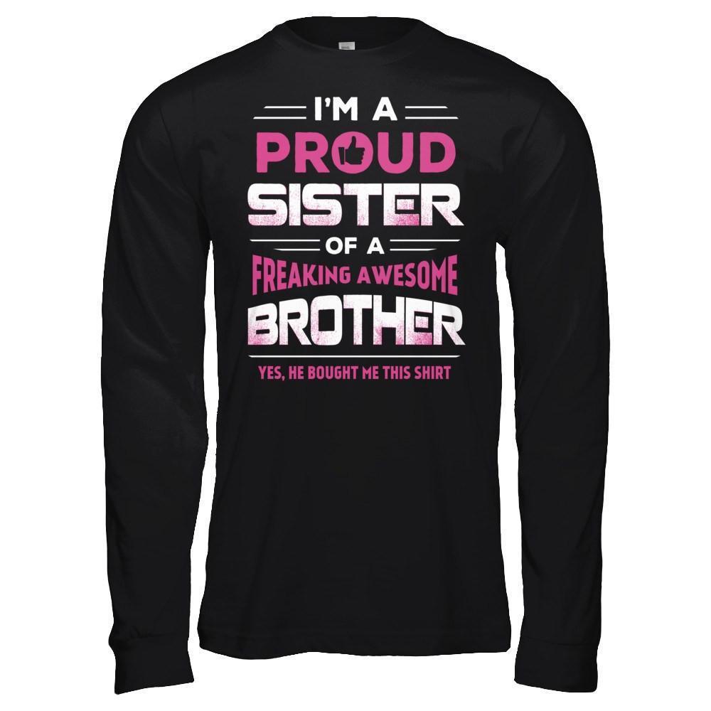 I Am A Proud Sister Of A Freaking Awesome Brother-T-Shirt & Hoodie-Long Sleeve T-Shirt-Black