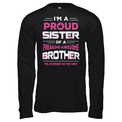 I Am A Proud Sister Of A Freaking Awesome Brother-T-Shirt & Hoodie-Long Sleeve T-Shirt-Black