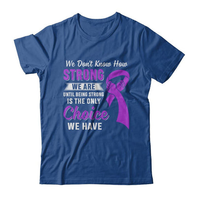 Being Strong Choice Stomach Alzheimer's Epilepsy Awareness-T-Shirt & Hoodie-Classic T-Shirt-Royal