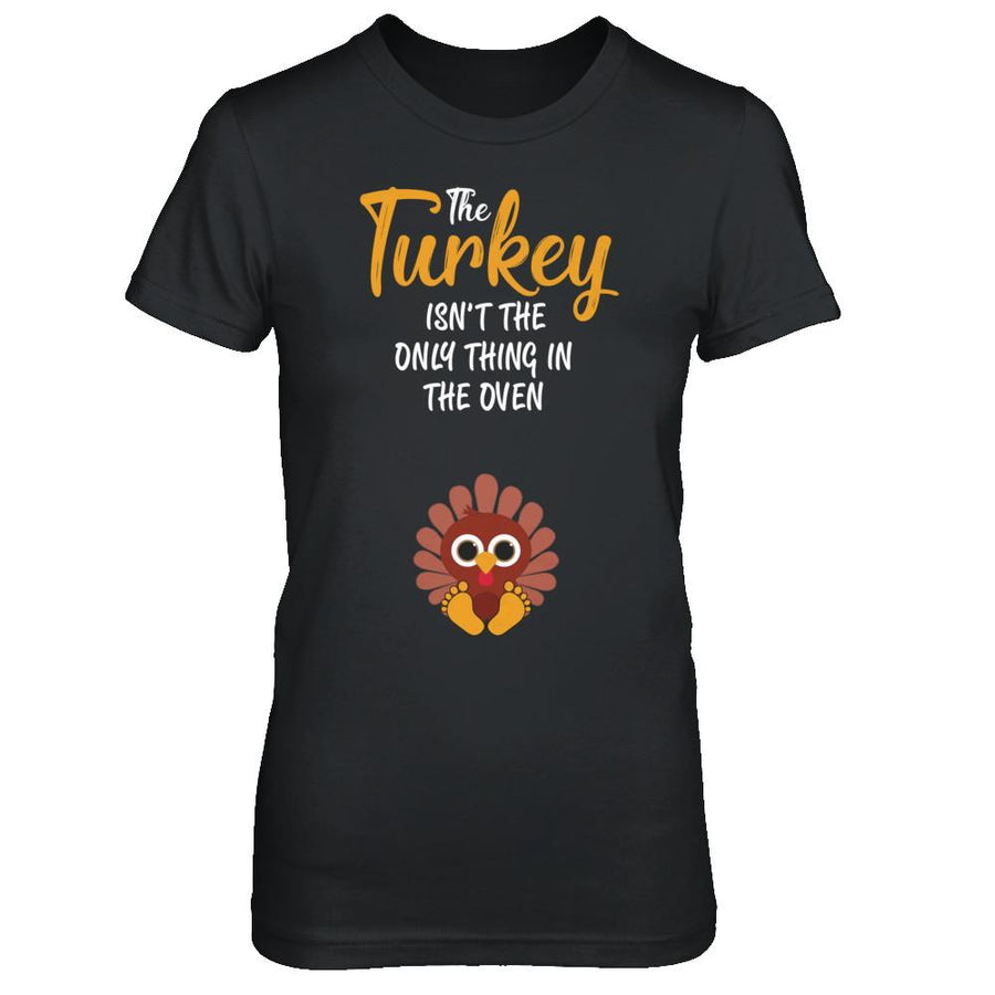 Turkey Isn't The Only Thing In The Oven Pregnancy Mom-T-Shirt & Sweatshirt-Women's T-Shirt-Black