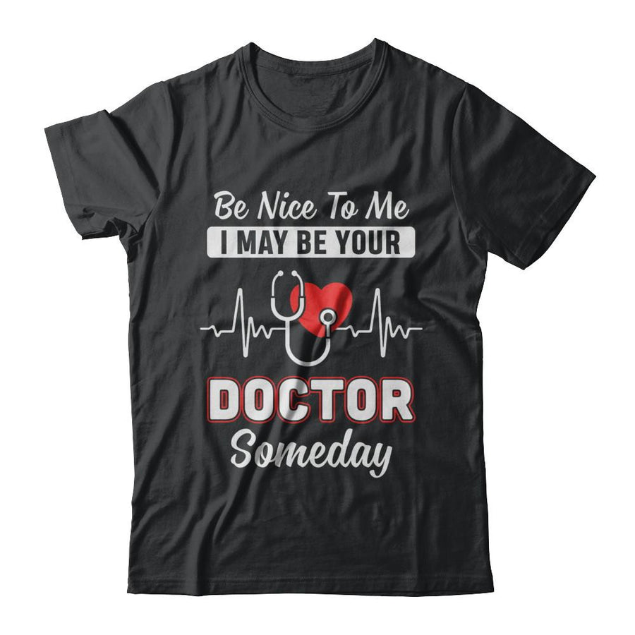 Be Nice To Me Funny Future Doctor Student Gift-T-Shirt & Hoodie-Classic T-Shirt-Black