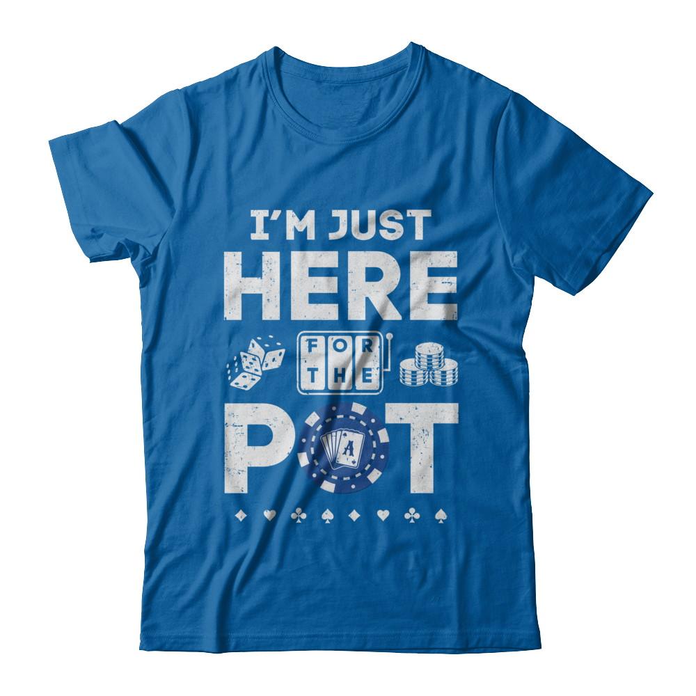 I'm Just Here For The Pot Funny Poker-T-Shirt & Hoodie-Classic T-Shirt-Royal