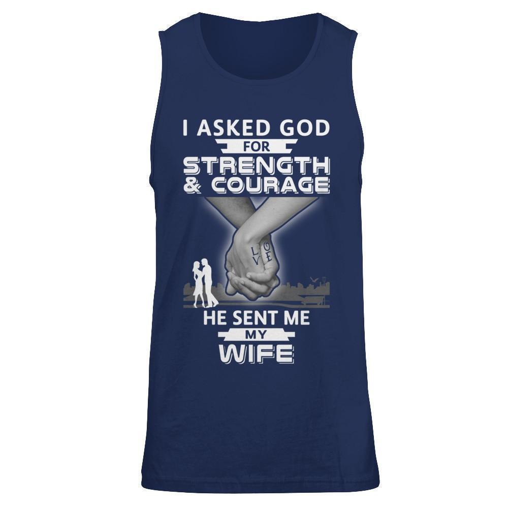 I Asked God For Strength And Courage He Sent Me My Wife-T-Shirt & Hoodie-Unisex Tank-Navy