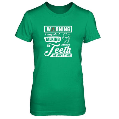 Warning I May Start Taking About Teeth At Any Time-T-Shirt & Tank Top-Women's T-Shirt-Irish Green