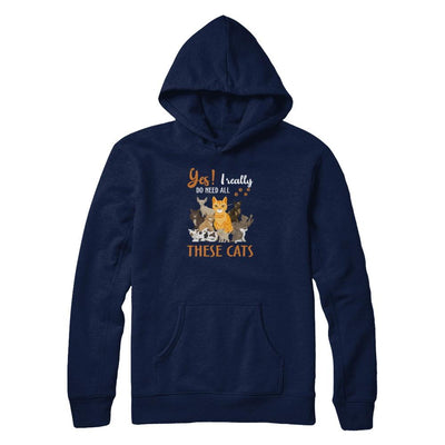 Yes I Really Do Need All These Cats-T-Shirt & Tank Top-Pullover Hoodie-Navy