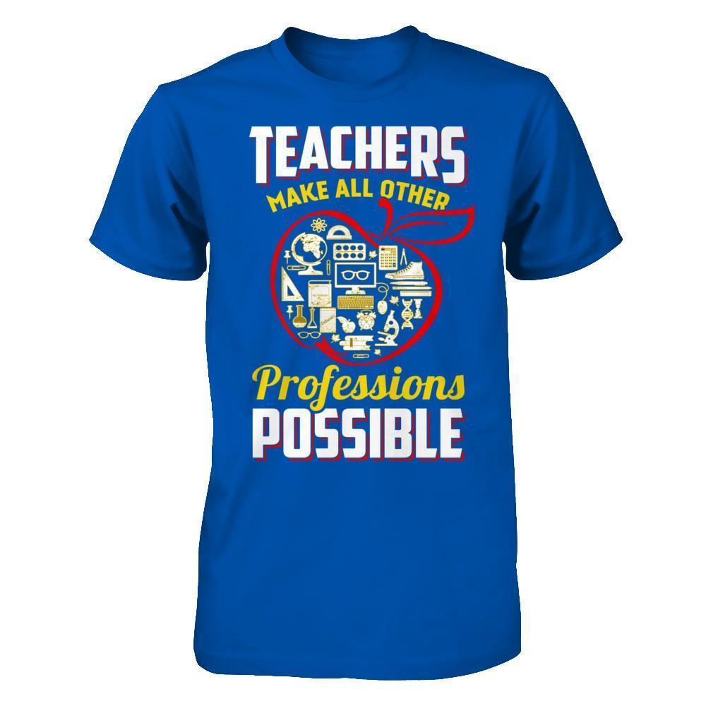 Teacher Make All Other Professions Possible-T-Shirt & Hoodie-Premium T-Shirt-Royal