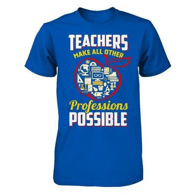 Teacher Make All Other Professions Possible-T-Shirt & Hoodie-Premium T-Shirt-Royal