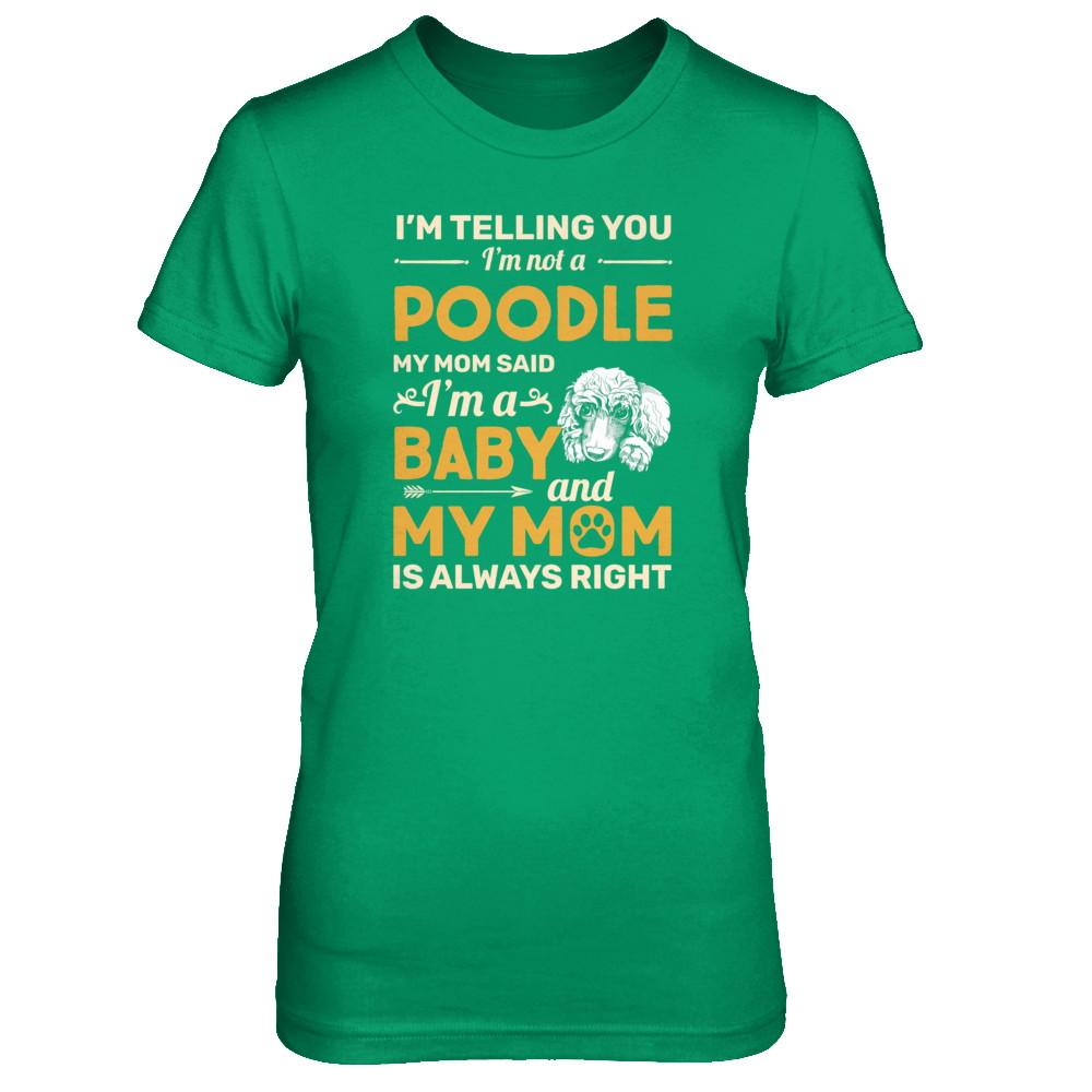 Poodle I'm Telling You I'm Not A Poodle My Mom Said-T-Shirt & Tank Top-Women's T-Shirt-Irish Green