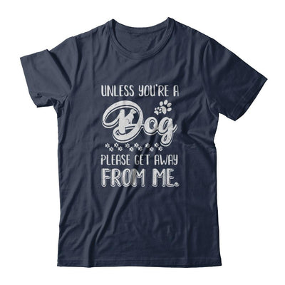 Unless You're A Dog Please Get Away From Me Funny Dog-T-Shirt & Tank Top-Classic T-Shirt-Navy