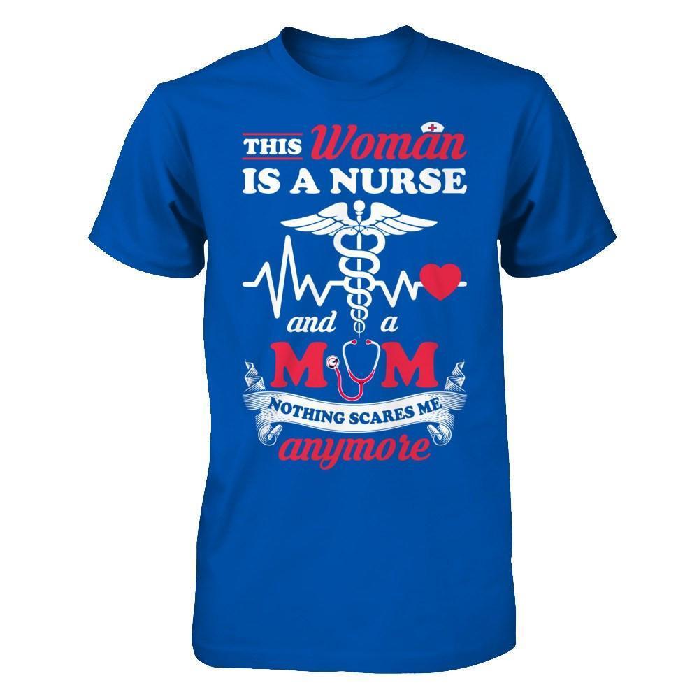 This Woman Is A Nurse And A Mom Nothing Scares Me Anymore-T-Shirt & Hoodie-Premium T-Shirt-Royal