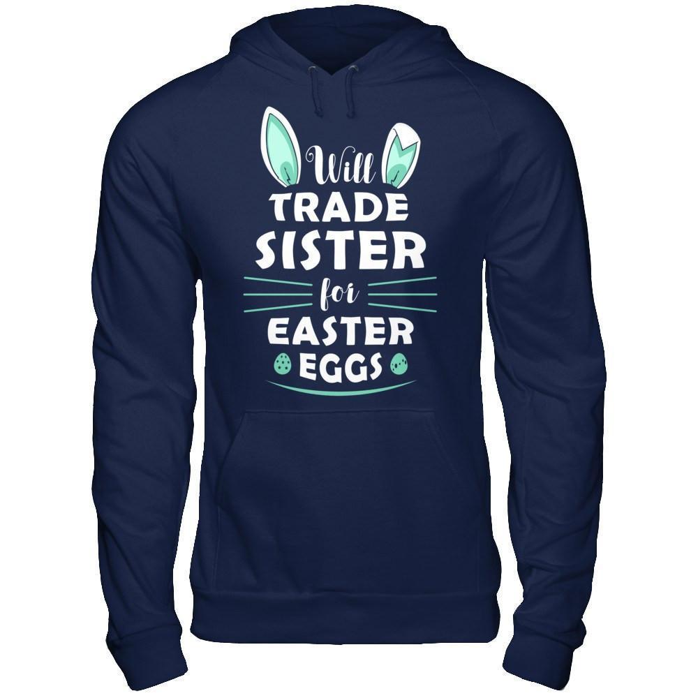 Will Trade Sister For Easter Eggs Funny Easter-T-Shirt & Hoodie-Pullover Hoodie-Navy