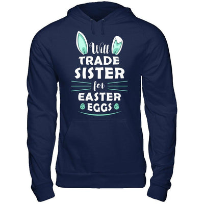 Will Trade Sister For Easter Eggs Funny Easter-T-Shirt & Hoodie-Pullover Hoodie-Navy