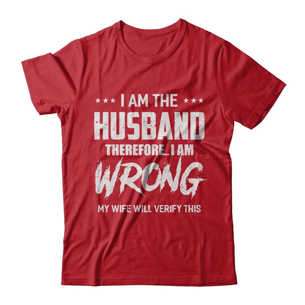 I Am The Husband I Am Wrong My Wife Will Verify This-T-Shirt & Hoodie-Classic T-Shirt-Red