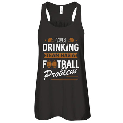 Our Drinking Team Has A Football Problem-T-Shirt & Tank Top-Women's Flowy Racerback Tank-Black