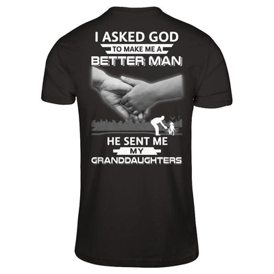 I Asked God To Make Me A Better Man He Sent Me My Granddaughters-T-Shirt & Hoodie-Classic T-Shirt-Black