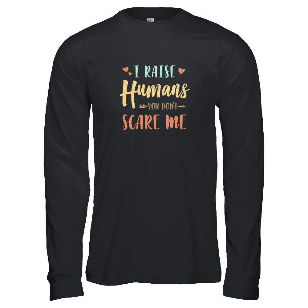 I Raised Humans You Don't Scare Me-T-Shirt & Tank Top-Long Sleeve T-Shirt-Black