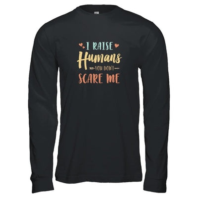 I Raised Humans You Don't Scare Me-T-Shirt & Tank Top-Long Sleeve T-Shirt-Black