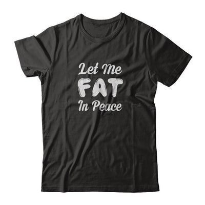 Let Me Fat In Peace Chubby Girl-T-Shirt & Tank Top-Classic T-Shirt-Black