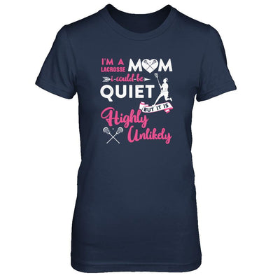 I'm A Lacrosse Mom I Could Be Quiet It Is Highly Unilkely-T-Shirt & Tank Top-Women's T-Shirt-Navy