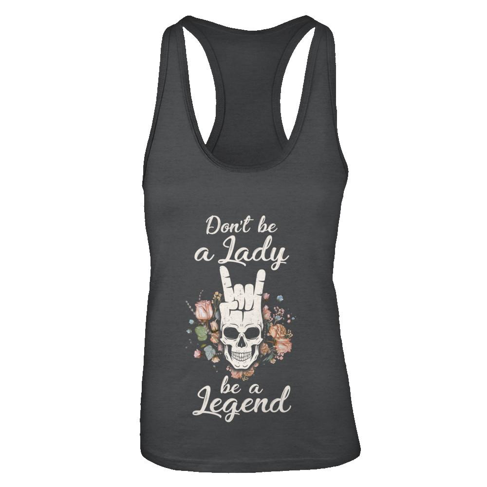 Don't Be A Lady Be A Legend For Women