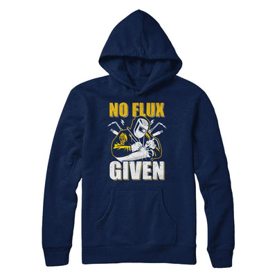 Welder No Flux Given Funny Welding Dads-T-Shirt & Hoodie-Pullover Hoodie-Navy
