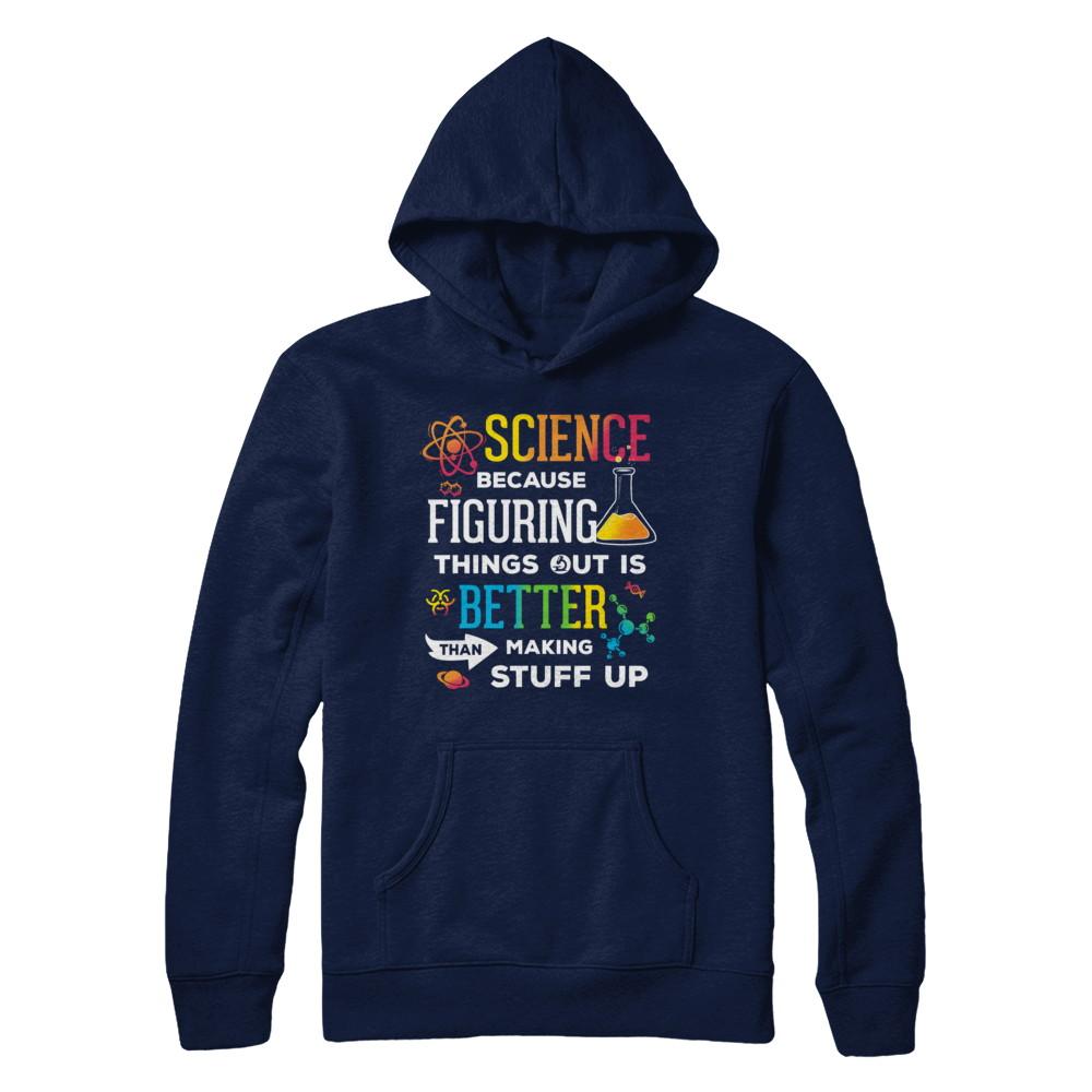 Science Because Figuring Things Out Better Than Making Stuff Up-T-Shirt & Hoodie-Pullover Hoodie-Navy