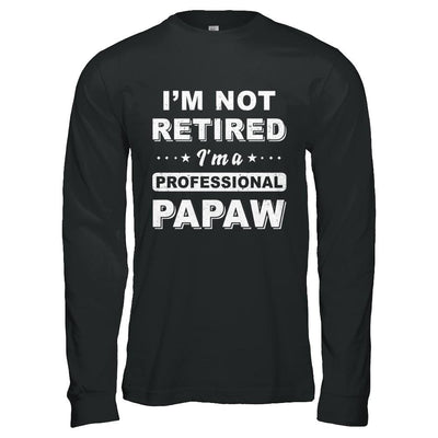 I'm Not Retired A Professional PaPaw Father Day Gift-T-Shirt & Hoodie-Long Sleeve T-Shirt-Black