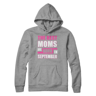 The Best Moms Are Born In September-T-Shirt & Hoodie-Pullover Hoodie-Sport Grey