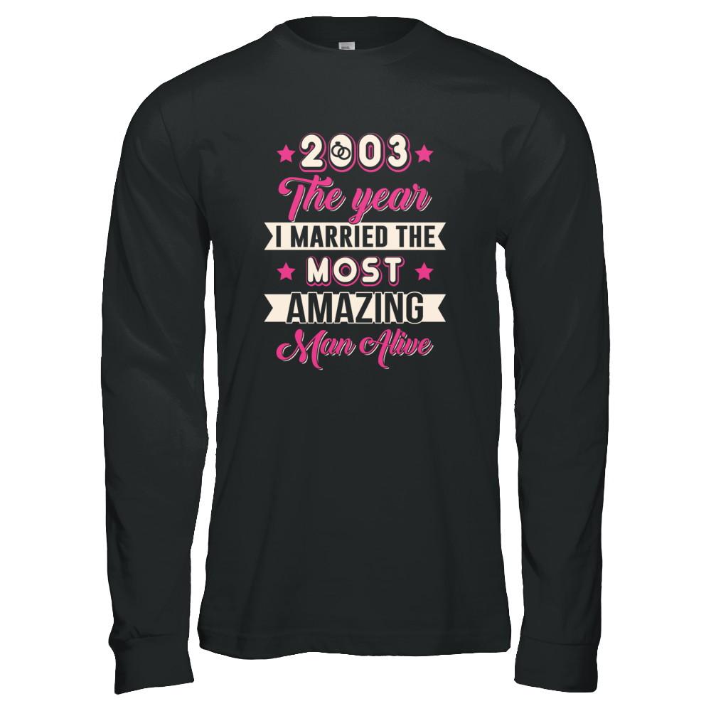 2003 The Year I Married The Most Amazing Man Alive-T-Shirt & Tank Top-Long Sleeve T-Shirt-Black