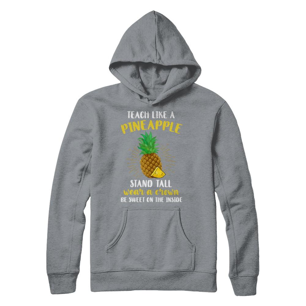 Teach Like A Pineapple Be Sweet On The Inside Teacher-T-Shirt & Hoodie-Pullover Hoodie-Light Steel