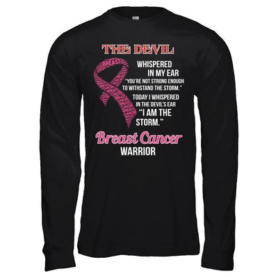 Breast Cancer Warrior I Whispered In The Devil's Ear I Am The Storm-T-Shirt & Hoodie-Long Sleeve T-Shirt-Black